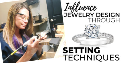 Influence Jewelry Design Through Setting Techniques